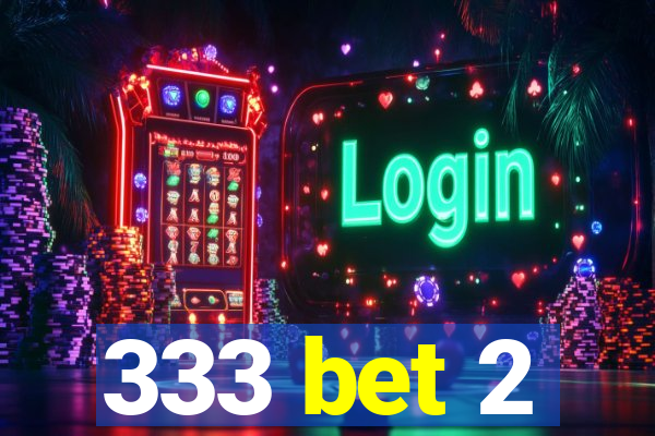 333 bet 2